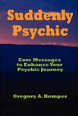 Suddenly Psychic: Core Messages to Enhance Your Psychic Journey