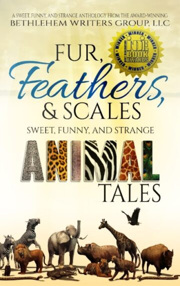 Fur, Feathers, and Scales: Sweet, Funny, and Strange Animal Tales (A Sweet, Funny, and Strange Anthology)