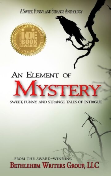 An Element of Mystery: Sweet, Funny, and Strange Tales of Intrigue (A Sweet, Funny, and Strange Anthology)